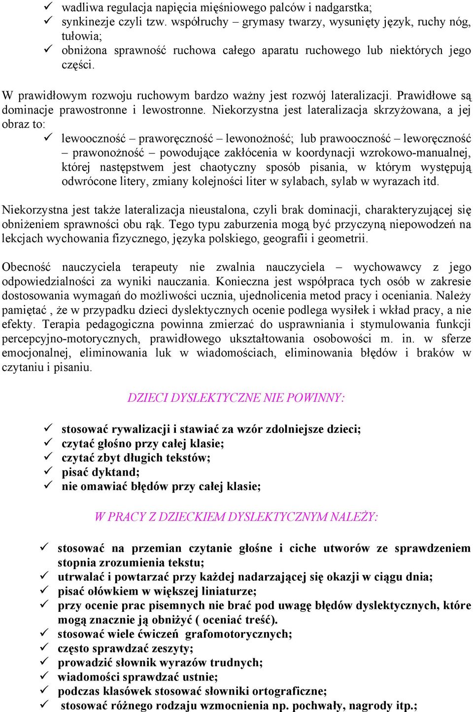 Prawidłowe są dominacje prawostronne i lewostronne. Niekorzystna jest lateralizacja skrzyżowana, a jej obraz to:!