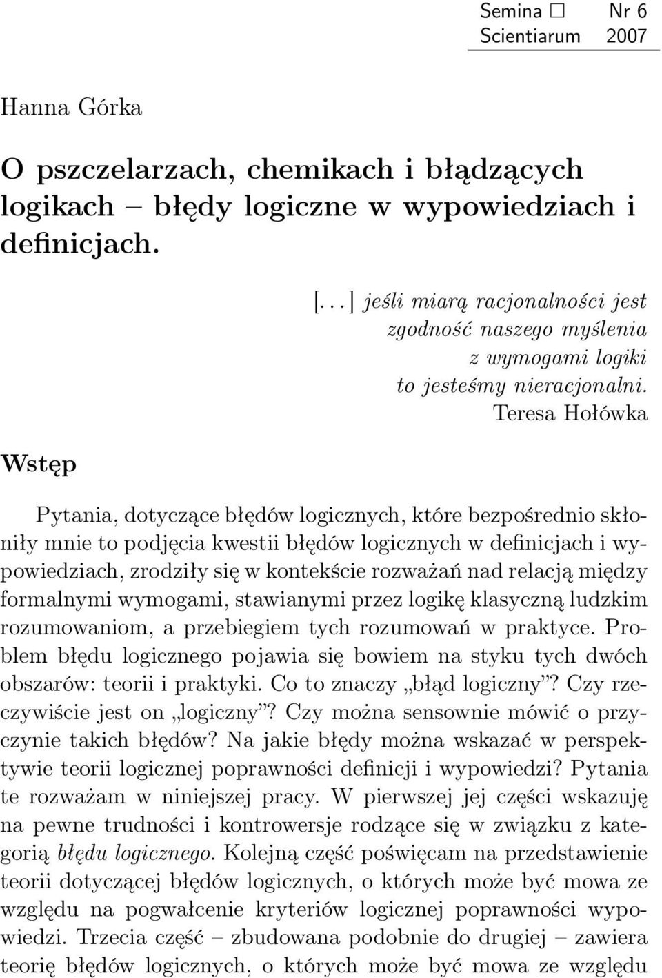 Teresa Hołówka Pytania, dotyczące błędów logicznych, które bezpośrednio skłoniły mnie to podjęcia kwestii błędów logicznych w definicjach i wypowiedziach, zrodziły się w kontekście rozważań nad