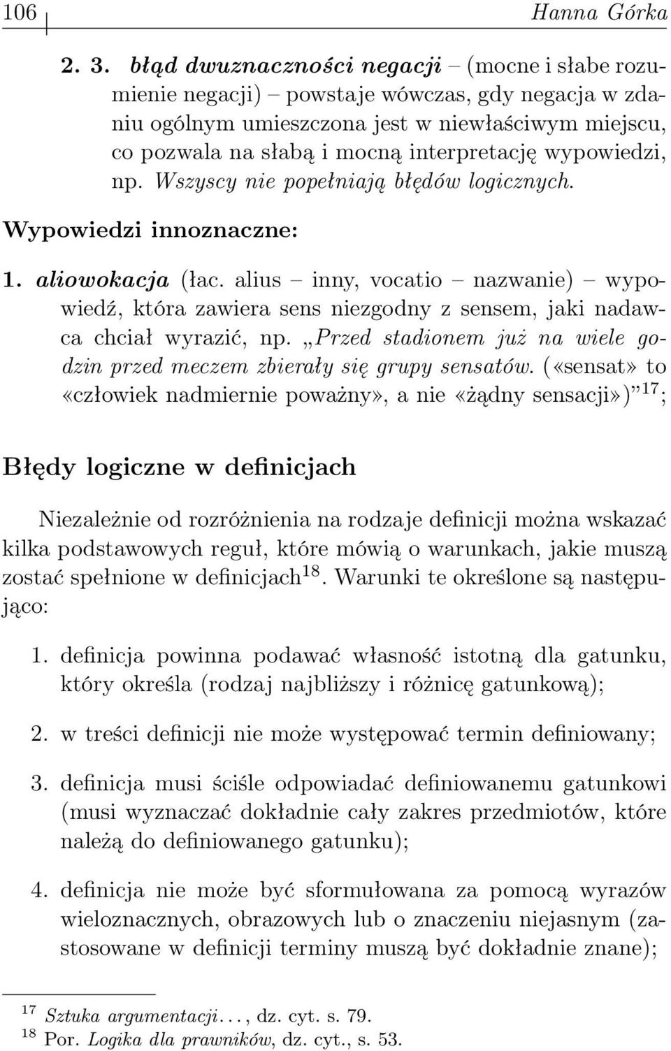 wypowiedzi, np. Wszyscy nie popełniają błędów logicznych. Wypowiedzi innoznaczne: 1. aliowokacja (łac.