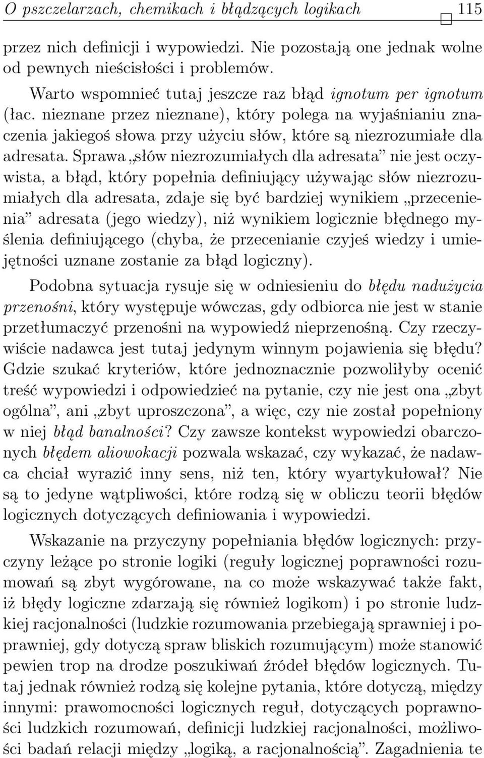 Sprawa słów niezrozumiałych dla adresata nie jest oczywista, a błąd, który popełnia definiujący używając słów niezrozumiałych dla adresata, zdaje się być bardziej wynikiem przecenienia adresata (jego