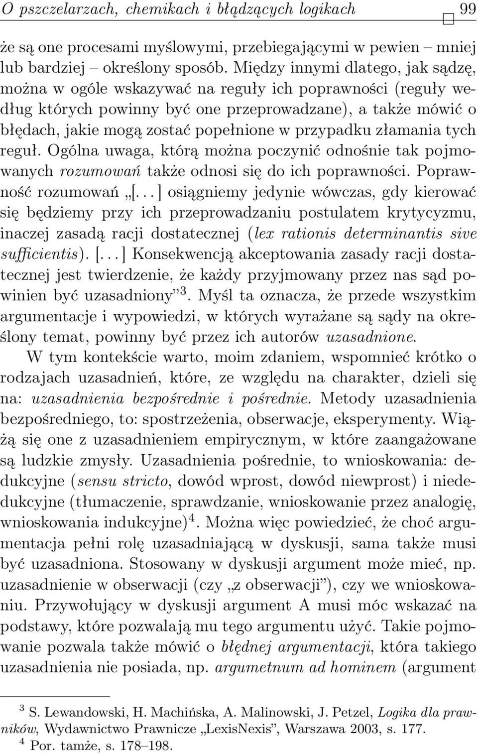 przypadku złamania tych reguł. Ogólna uwaga, którą można poczynić odnośnie tak pojmowanych rozumowań także odnosi się do ich poprawności. Poprawność rozumowań [.