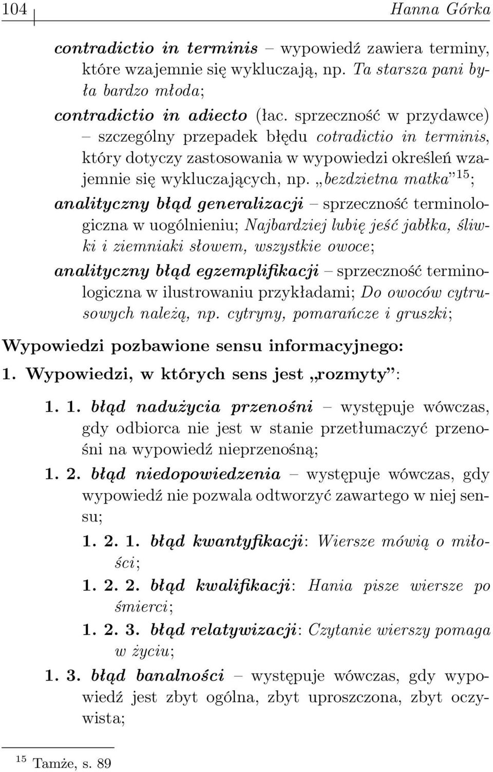 bezdzietna matka 15 ; analityczny błąd generalizacji sprzeczność terminologiczna w uogólnieniu; Najbardziej lubię jeść jabłka, śliwki i ziemniaki słowem, wszystkie owoce; analityczny błąd