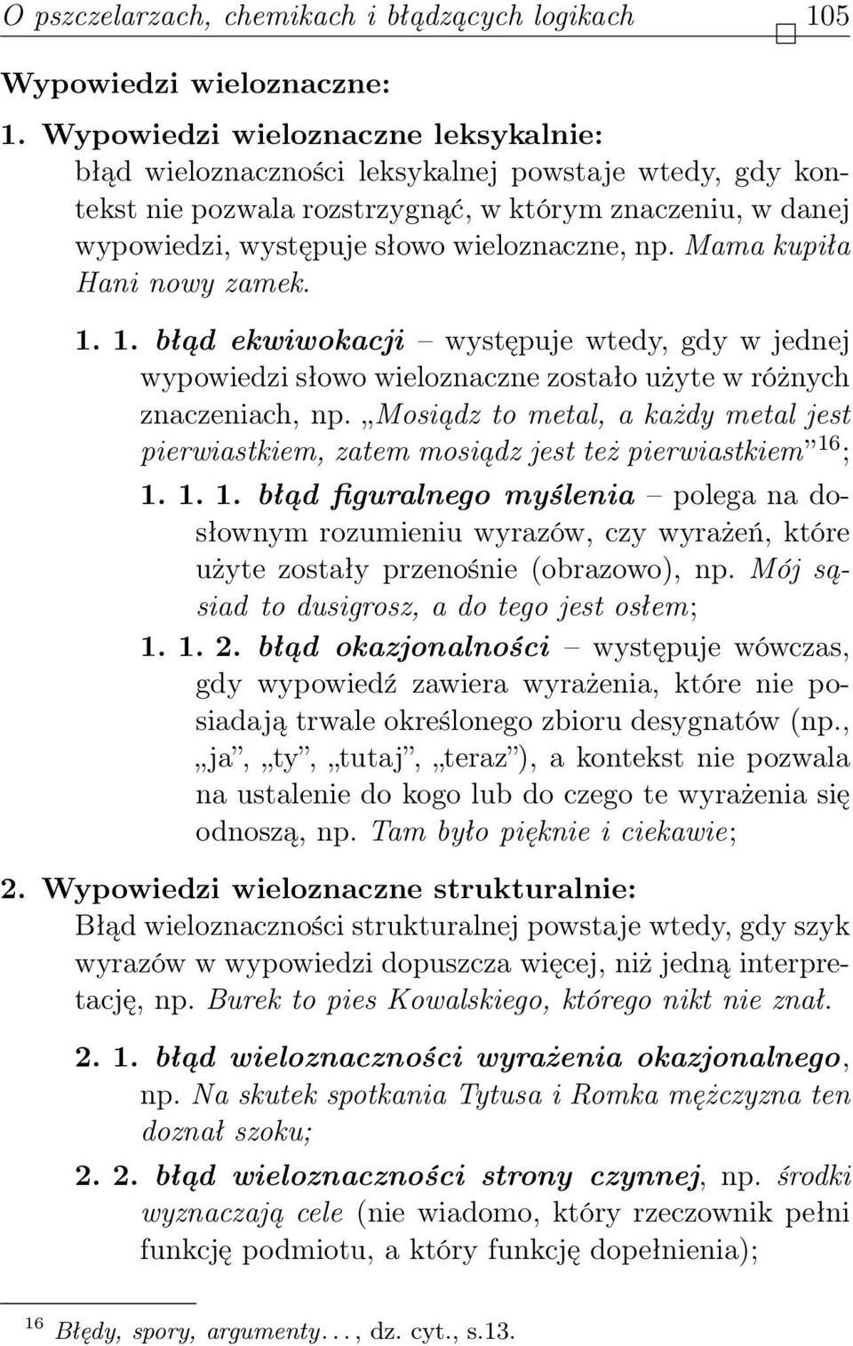 Mama kupiła Hani nowy zamek. 1. 1. błąd ekwiwokacji występuje wtedy, gdy w jednej wypowiedzi słowo wieloznaczne zostało użyte w różnych znaczeniach, np.