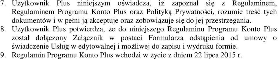 Użytkownik Plus potwierdza, że do niniejszego Regulaminu Programu Konto Plus został dołączony Załącznik w postaci Formularza