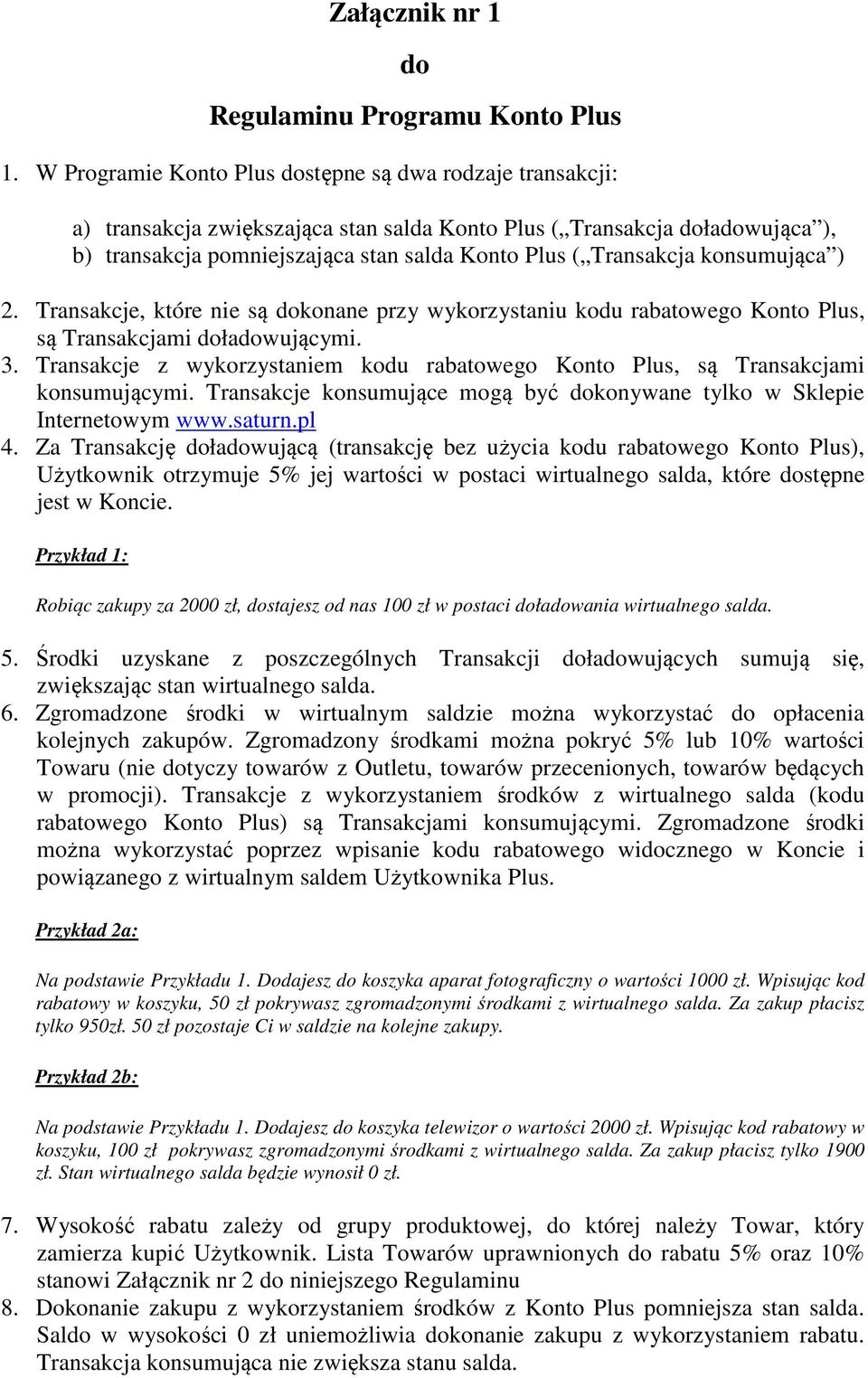 Transakcja konsumująca ) 2. Transakcje, które nie są dokonane przy wykorzystaniu kodu rabatowego Konto Plus, są Transakcjami doładowującymi. 3.