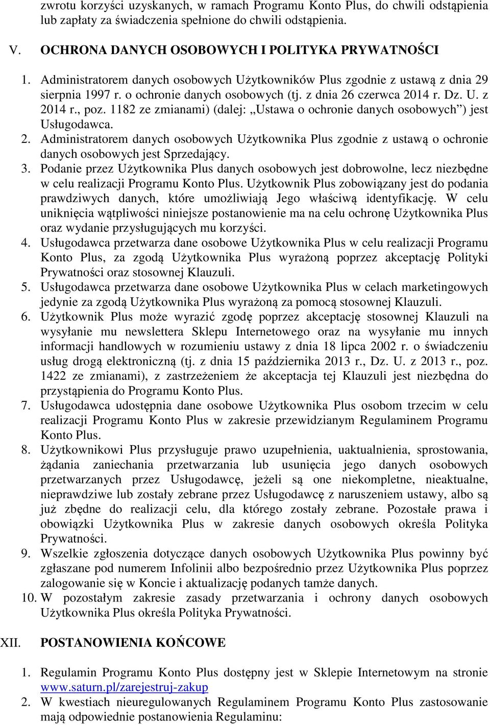 1182 ze zmianami) (dalej: Ustawa o ochronie danych osobowych ) jest Usługodawca. 2. Administratorem danych osobowych Użytkownika Plus zgodnie z ustawą o ochronie danych osobowych jest Sprzedający. 3.