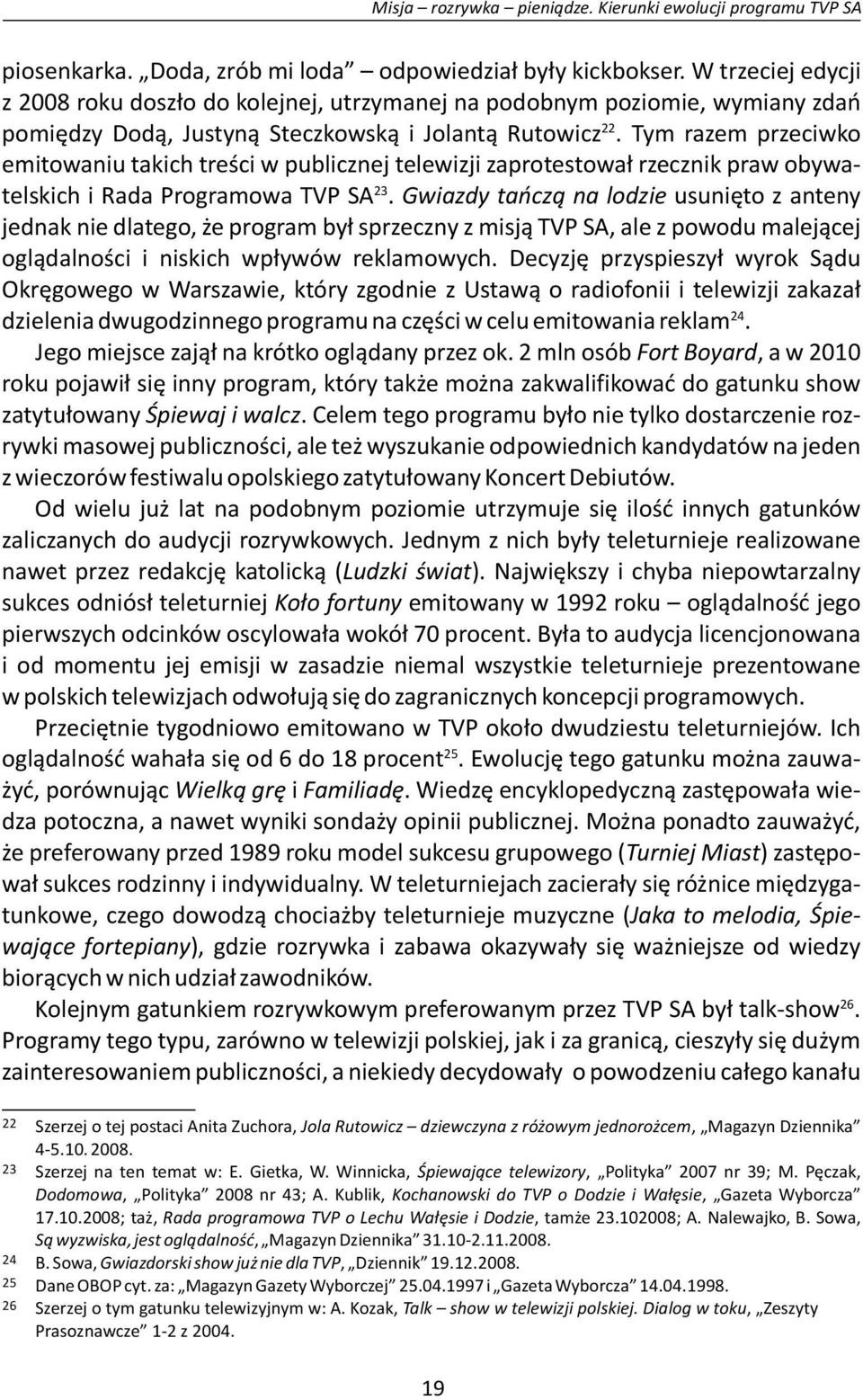 Tym razem przeciwko emitowaniu takich treści w publicznej telewizji zaprotestował rzecznik praw obywatelskich i Rada Programowa TVP SA.