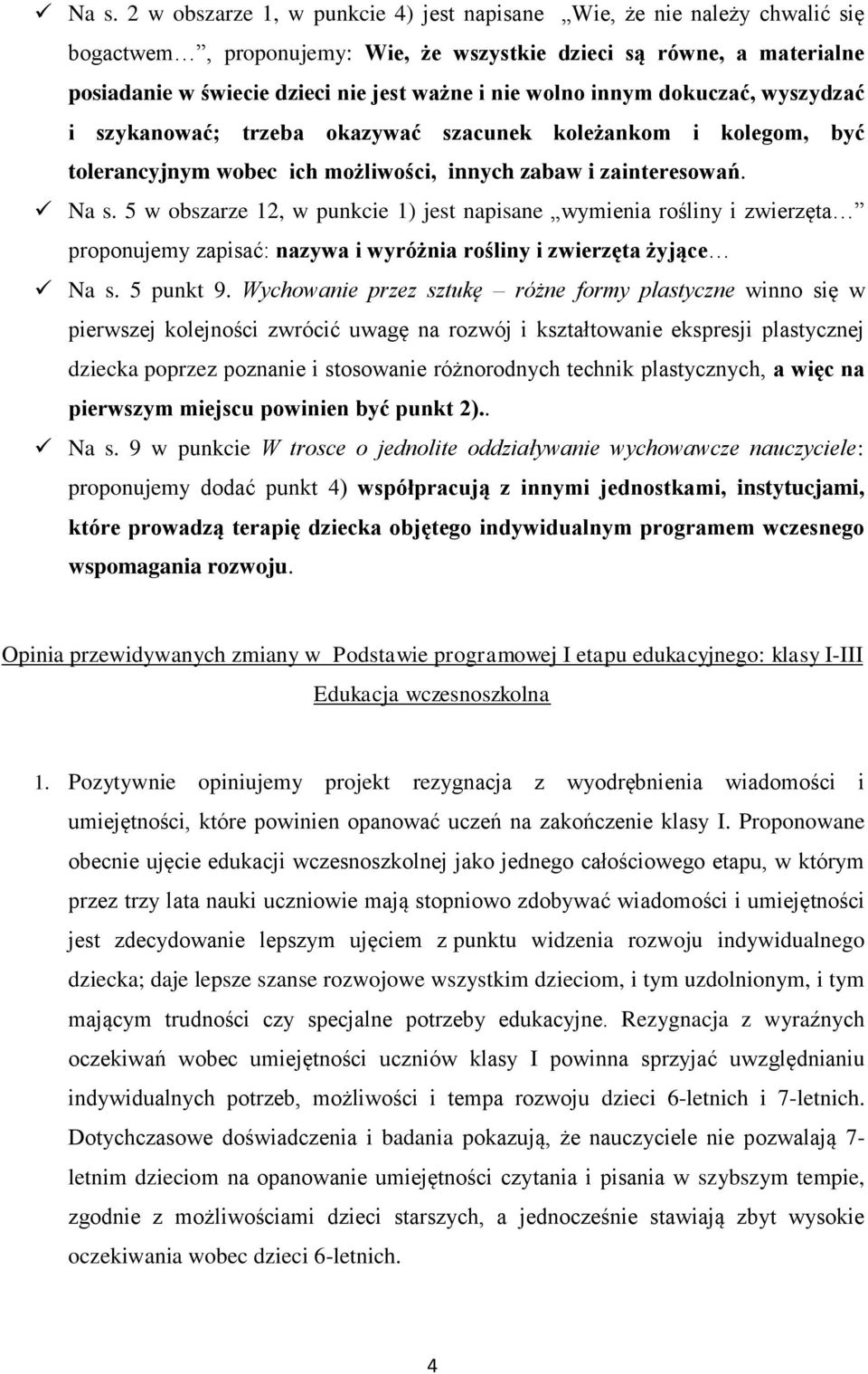 5 w obszarze 12, w punkcie 1) jest napisane wymienia rośliny i zwierzęta proponujemy zapisać: nazywa i wyróżnia rośliny i zwierzęta żyjące Na s. 5 punkt 9.