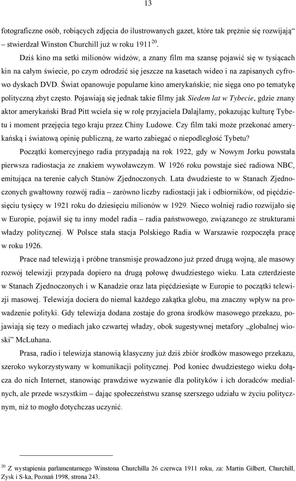 Świat opanowuje popularne kino amerykańskie; nie sięga ono po tematykę polityczną zbyt często.