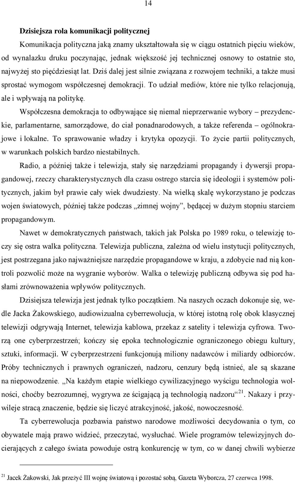 To udział mediów, które nie tylko relacjonują, ale i wpływają na politykę.