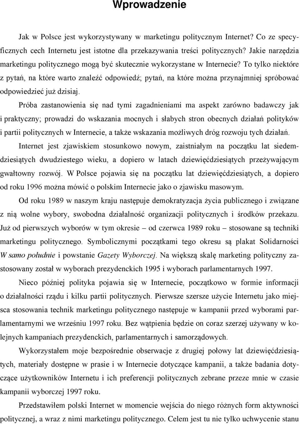 To tylko niektóre z pytań, na które warto znaleźć odpowiedź; pytań, na które można przynajmniej spróbować odpowiedzieć już dzisiaj.