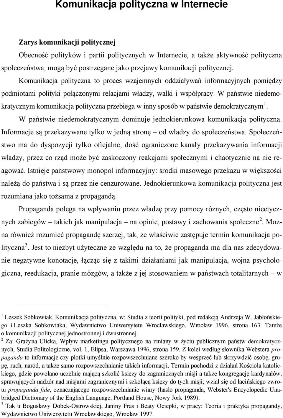 W państwie niedemokratycznym komunikacja polityczna przebiega w inny sposób w państwie demokratycznym 1. W państwie niedemokratycznym dominuje jednokierunkowa komunikacja polityczna.