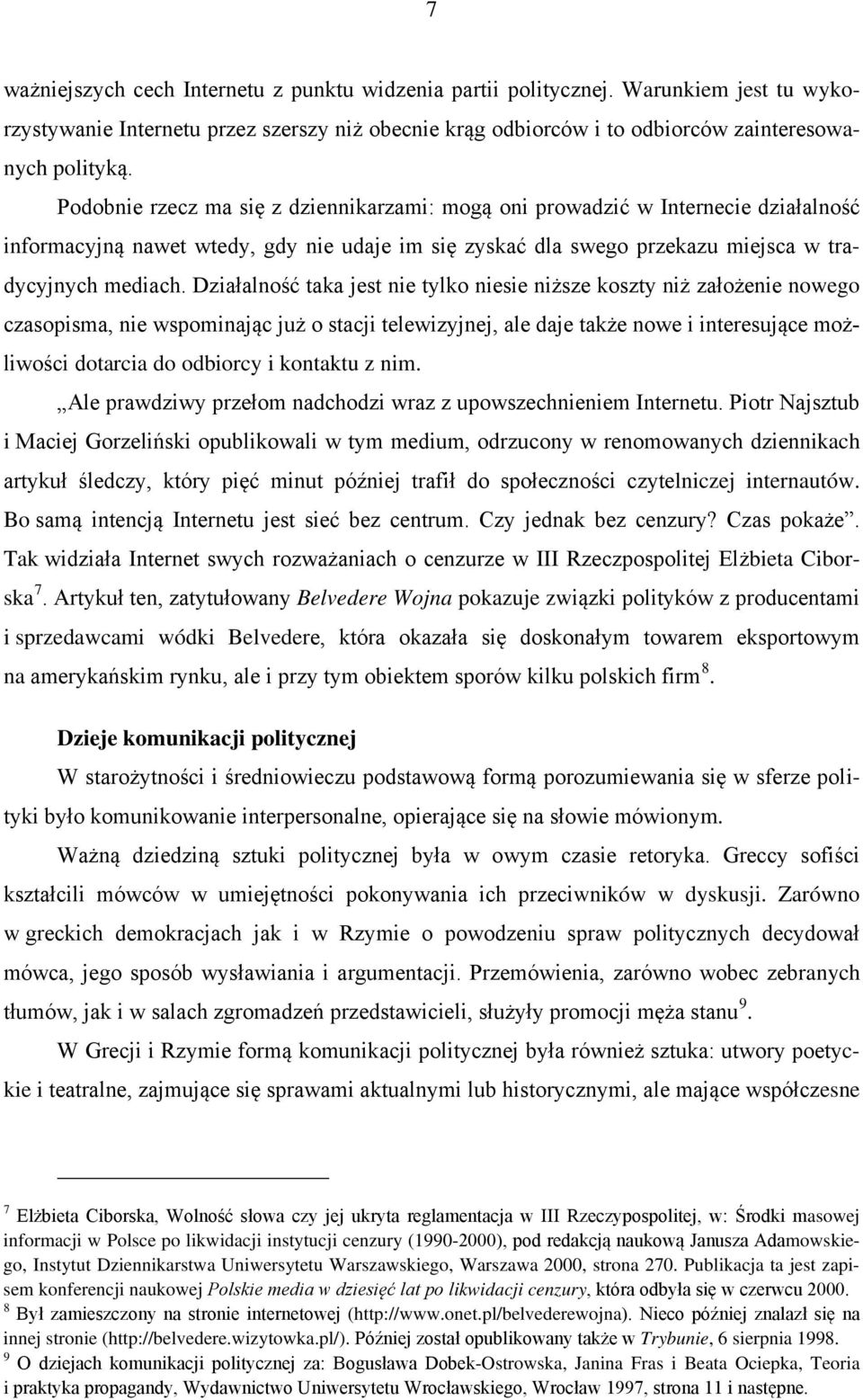 Działalność taka jest nie tylko niesie niższe koszty niż założenie nowego czasopisma, nie wspominając już o stacji telewizyjnej, ale daje także nowe i interesujące możliwości dotarcia do odbiorcy i