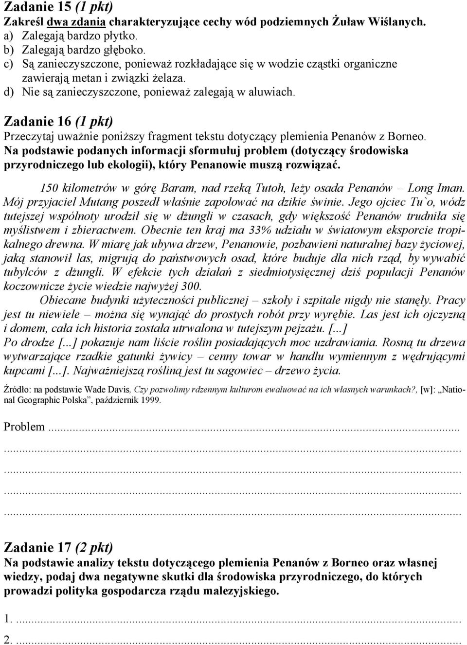 Zadanie 16 () Przeczytaj uważnie poniższy fragment tekstu dotyczący plemienia Penanów z Borneo.