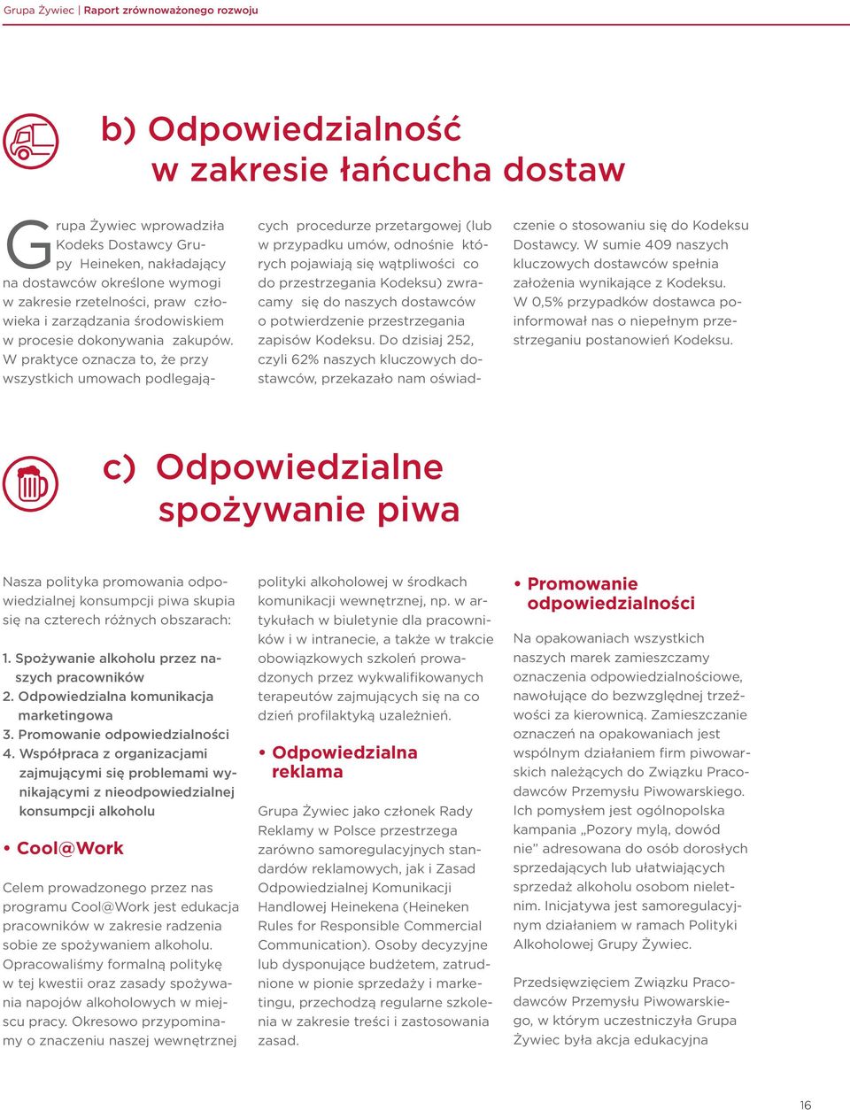 W praktyce oznacza to, że przy wszystkich umowach podlegających procedurze przetargowej (lub w przypadku umów, odnośnie których pojawiają się wątpliwości co do przestrzegania Kodeksu) zwracamy się do