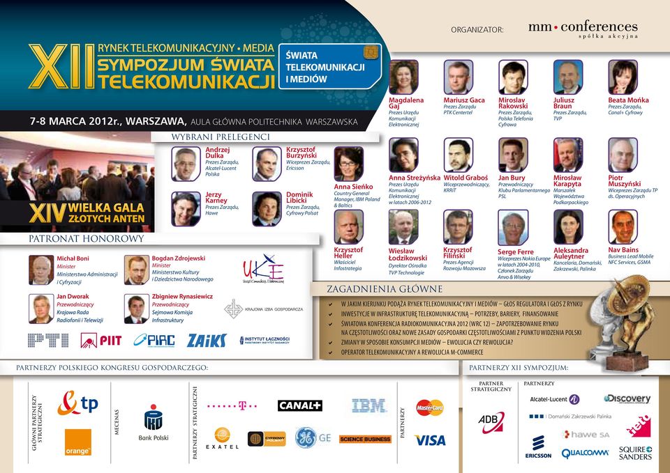 Cyfrowa, TVP, Canal+ Cyfrowy Wybrani Prelegenci Andrzej Dulka, Alcatel-Lucent Jerzy Karney, Hawe Krzysztof Burzyński Wiceprezes Zarządu, Ericsson Anna Streżyńska Witold Graboś Dominik Libicki,