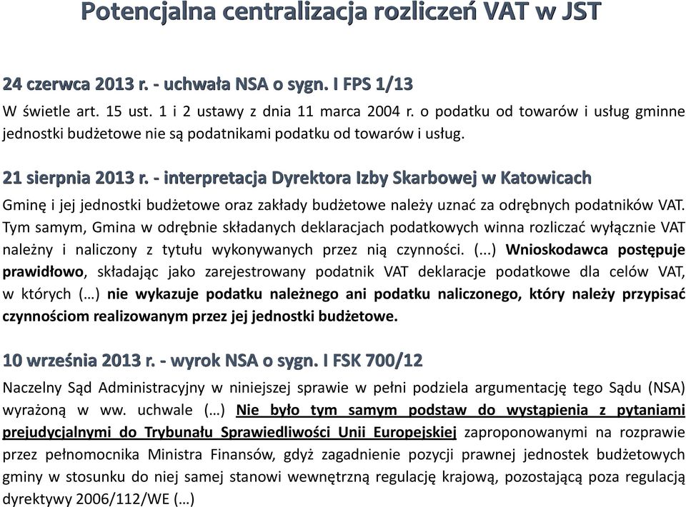 - interpretacja Dyrektora Izby Skarbowej w Katowicach Gminę i jej jednostki budżetowe oraz zakłady budżetowe należy uznać za odrębnych podatników VAT.