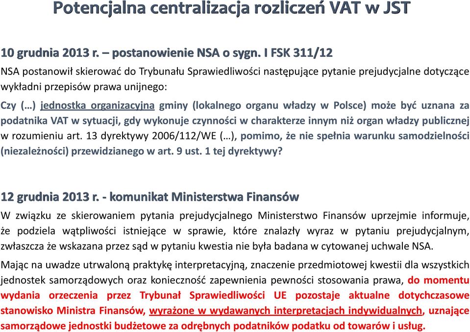 organu władzy w Polsce) może być uznana za podatnika VAT w sytuacji, gdy wykonuje czynności w charakterze innym niż organ władzy publicznej w rozumieniu art.
