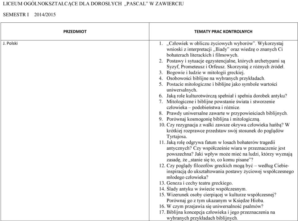 Skorzystaj z różnych źródeł.. Bogowie i ludzie w mitologii greckiej. 4. Osobowości biblijne na wybranych przykładach. 5. Postacie mitologiczne i biblijne jako symbole wartości uniwersalnych. 6.