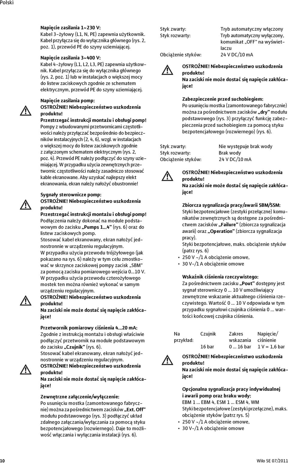 1) lub w instalacjach o większej mocy do listew zaciskowych zgodnie ze schematem elektrycznym, przewód PE do szyny uziemiającej. Napięcie zasilania pomp: OSTROŻNIE!