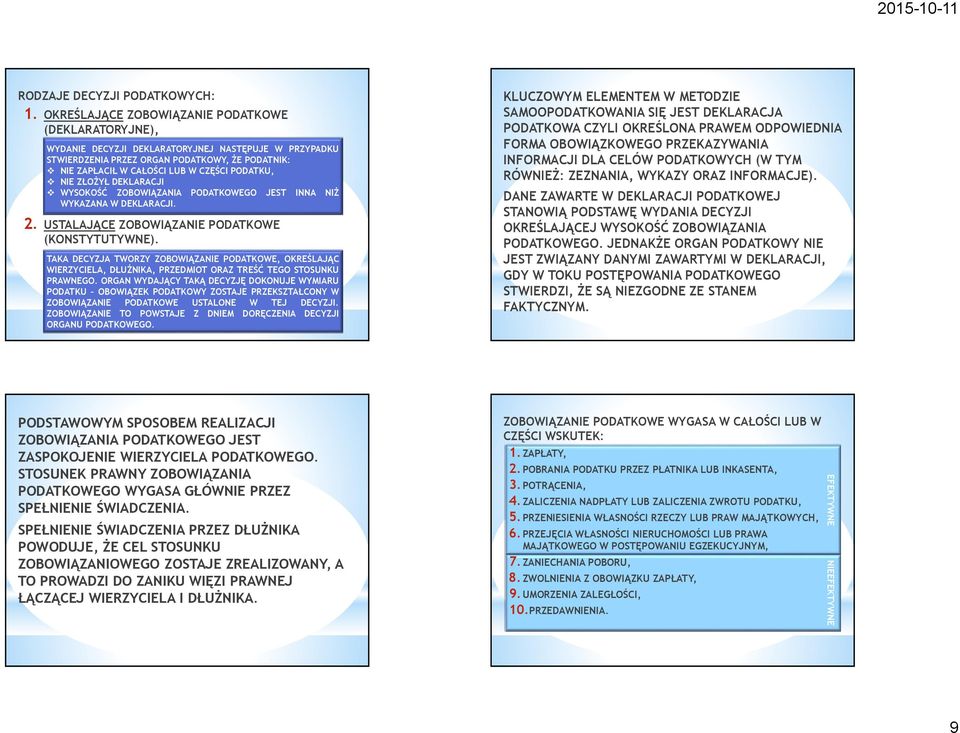 PODATKU, NIE ZŁOŻYŁ DEKLARACJI WYSOKOŚĆ ZOBOWIĄZANIA PODATKOWEGO JEST INNA NIŻ WYKAZANA W DEKLARACJI. 2. USTALAJĄCE ZOBOWIĄZANIE PODATKOWE (KONSTYTUTYWNE).