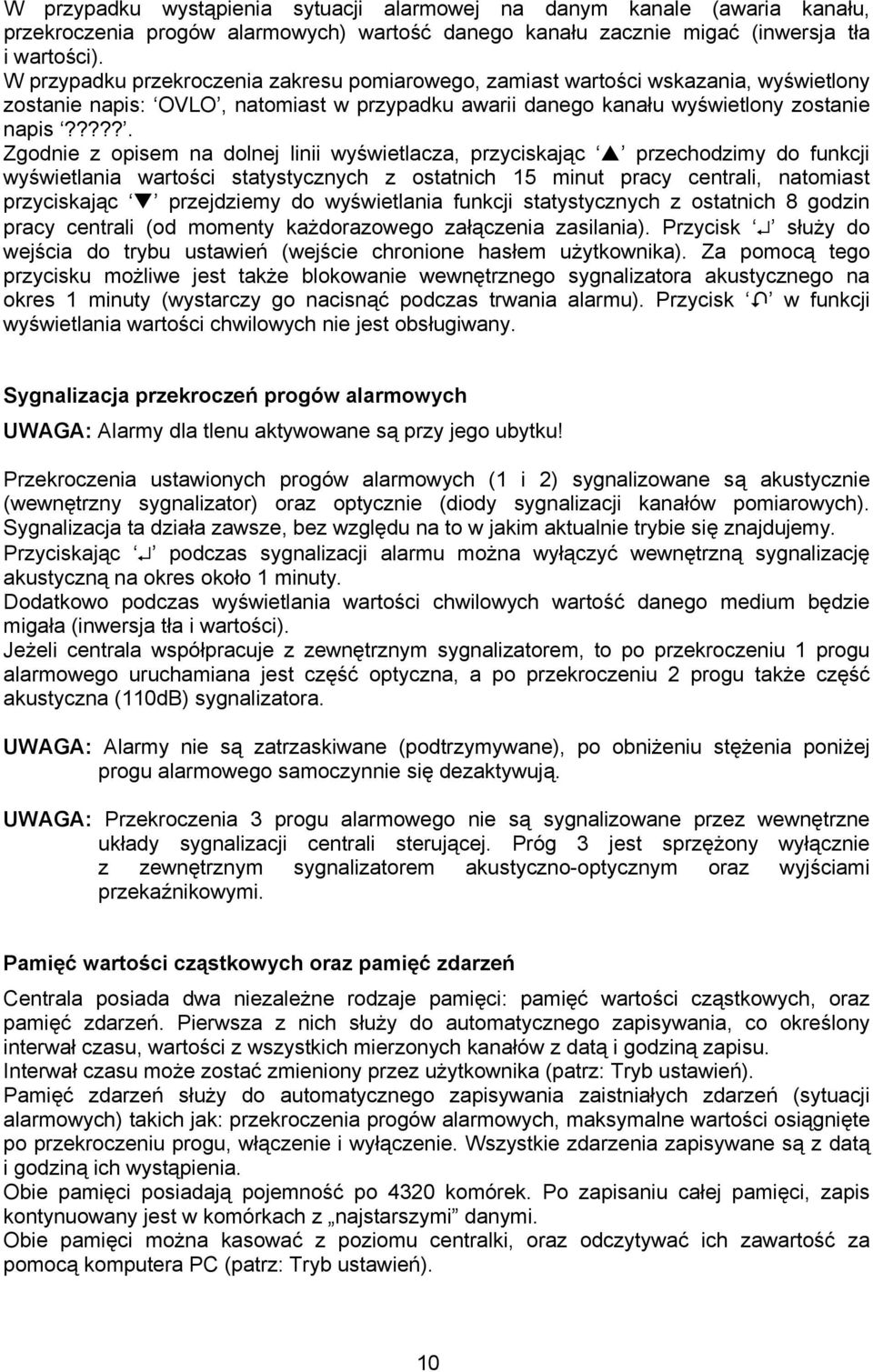 ????. Zgodnie z opisem na dolnej linii wyświetlacza, przyciskając przechodzimy do funkcji wyświetlania wartości statystycznych z ostatnich 15 minut pracy centrali, natomiast przyciskając przejdziemy