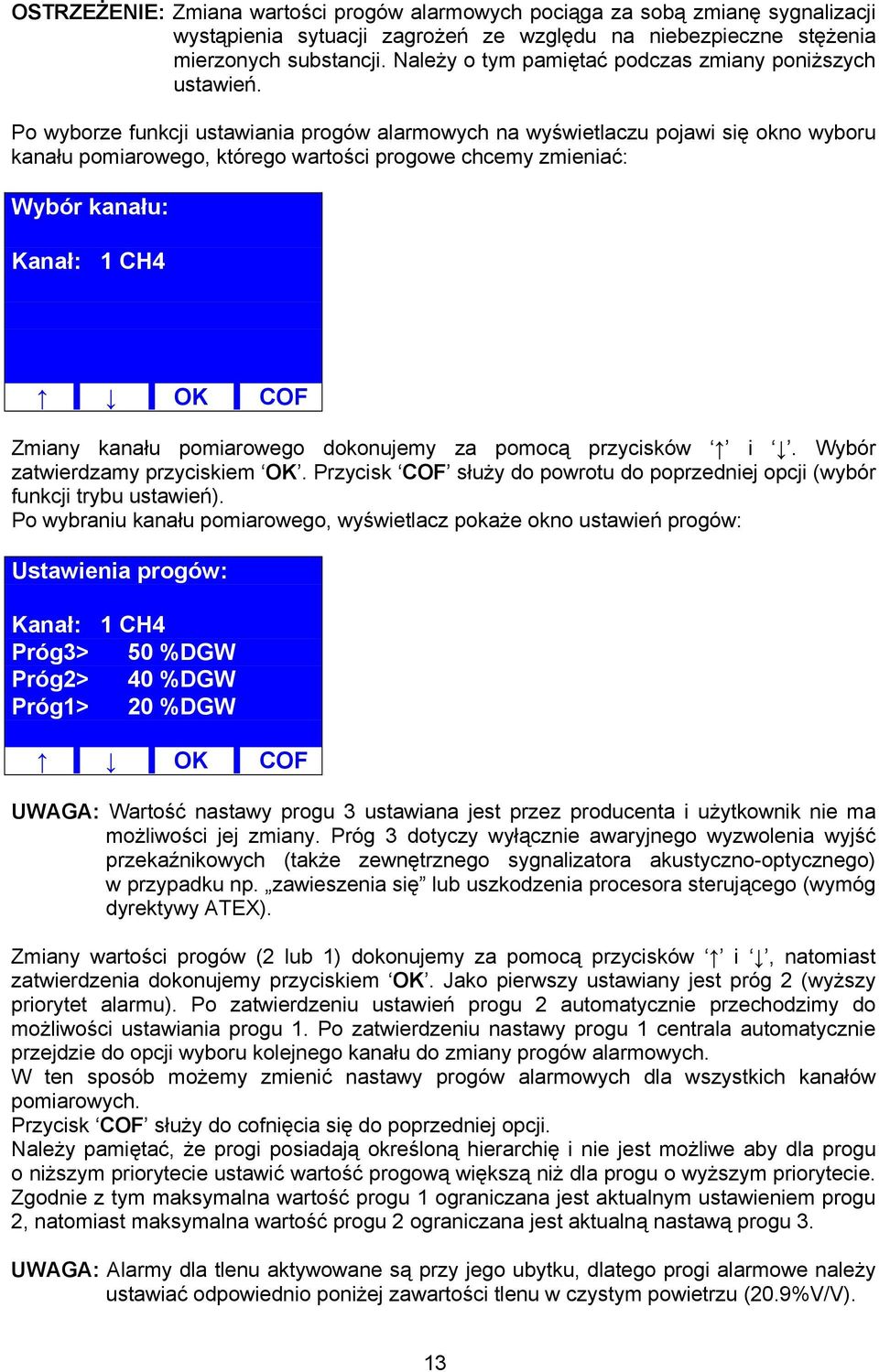 Po wyborze funkcji ustawiania progów alarmowych na wyświetlaczu pojawi się okno wyboru kanału pomiarowego, którego wartości progowe chcemy zmieniać: Wybór kanału: Kanał: 1 CH4 OK COF Zmiany kanału