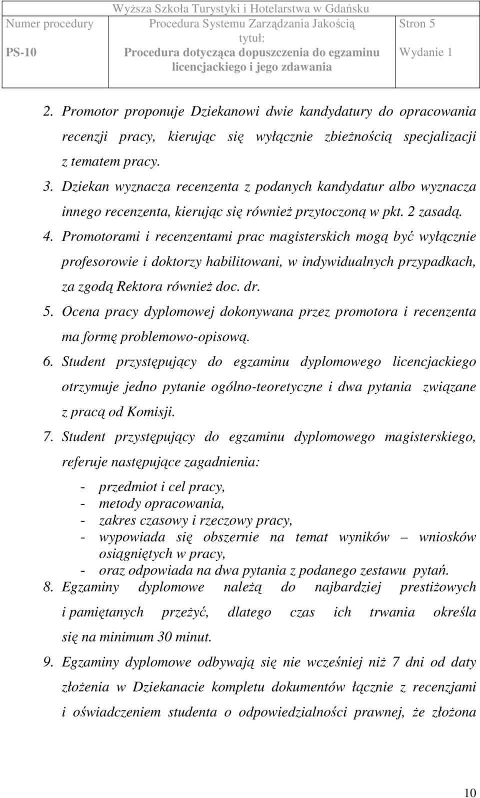 Promotorami i recenzentami prac magisterskich mogą być wyłącznie profesorowie i doktorzy habilitowani, w indywidualnych przypadkach, za zgodą Rektora również doc. dr. 5.