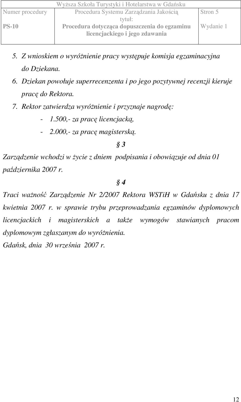 500,- za pracę licencjacką, - 2.000,- za pracę magisterską. 3 Zarządzenie wchodzi w życie z dniem podpisania i obowiązuje od dnia 01 października 2007 r.