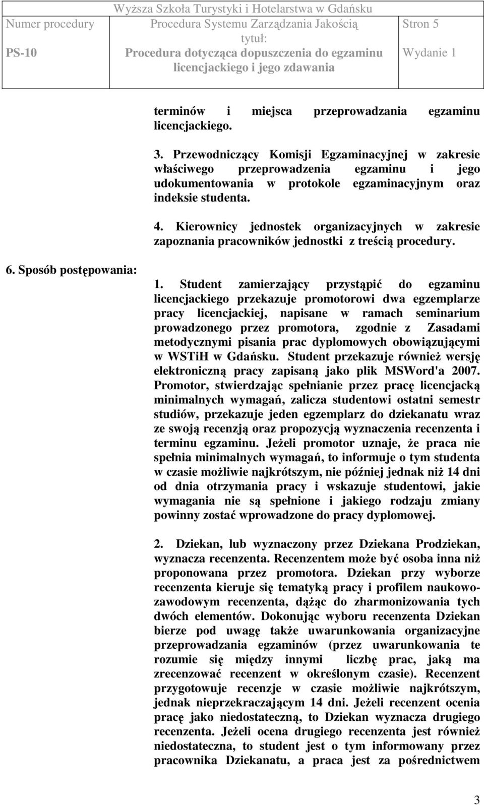 Kierownicy jednostek organizacyjnych w zakresie zapoznania pracowników jednostki z treścią procedury. 6. Sposób postępowania: 1.