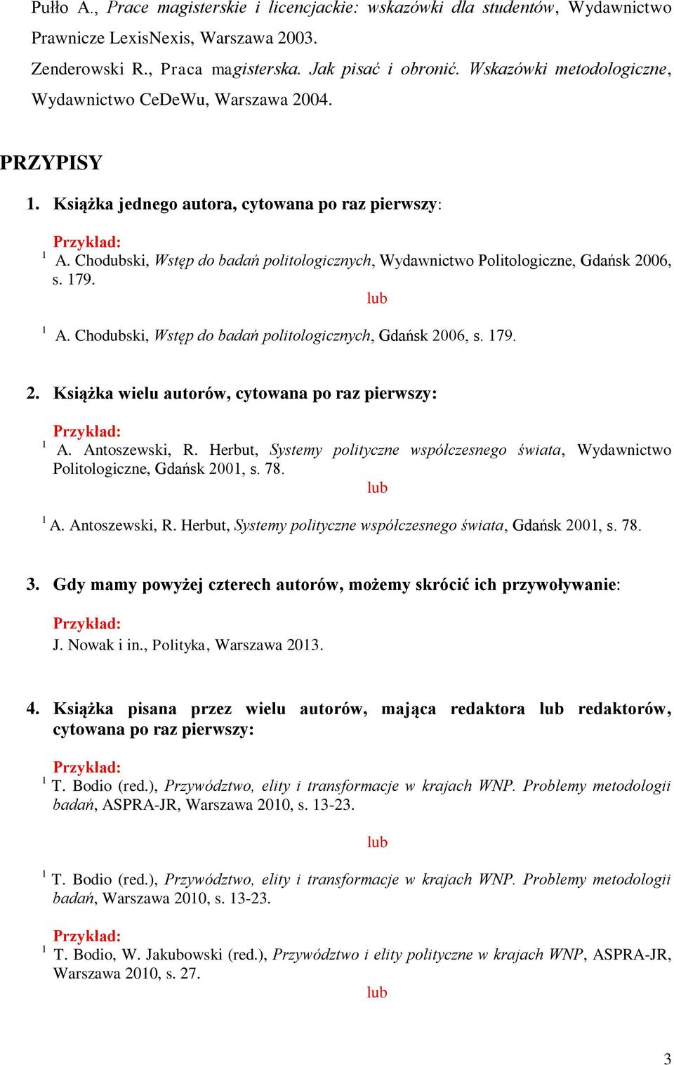 Antoszewski, R. Herbut, Systemy polityczne współczesnego świata, Wydawnictwo Politologiczne, Gdańsk 00, s. 78. A. Antoszewski, R. Herbut, Systemy polityczne współczesnego świata, Gdańsk 00, s. 78. 3.