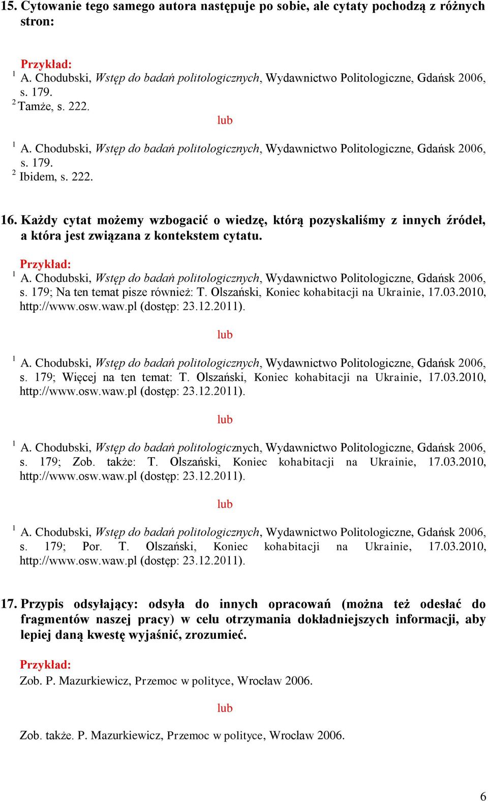 Olszański, Koniec kohabitacji na Ukrainie, 7.03.00, http://www.osw.waw.pl (dostęp: 3..0). s. 79; Więcej na ten temat: T. Olszański, Koniec kohabitacji na Ukrainie, 7.03.00, http://www.osw.waw.pl (dostęp: 3..0). s. 79; Zob.