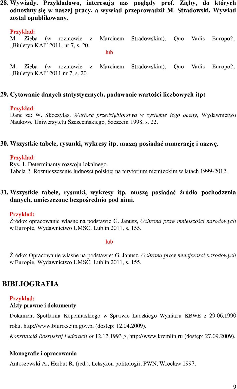 Cytowanie danych statystycznych, podawanie wartości liczbowych itp: Dane za: W.