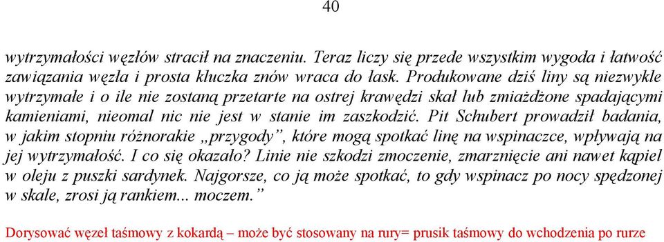 Pit Schubert prowadził badania, w jakim stopniu różnorakie przygody, które mogą spotkać linę na wspinaczce, wpływają na jej wytrzymałość. I co się okazało?