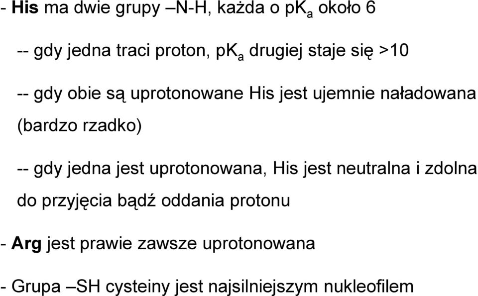 gdy jedna jest uprotonowana, His jest neutralna i zdolna do przyjęcia bądź oddania