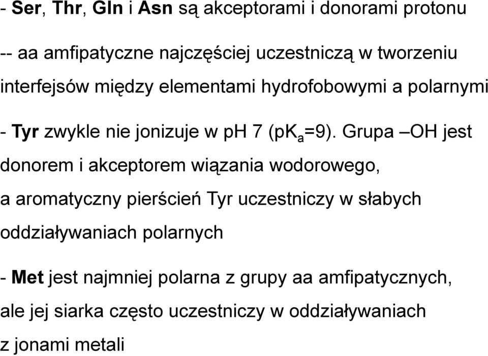 Grupa OH jest donorem i akceptorem wiązania wodorowego, a aromatyczny pierścień Tyr uczestniczy w słabych