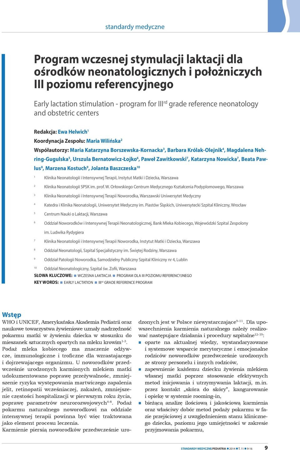 Bernatowicz-Łojko 6, Paweł Zawitkowski 7, Katarzyna Nowicka 7, Beata Pawlus 8, Marzena Kostuch 9, Jolanta Baszczeska 10 1 Klinika Neonatologii i Intensywnej Terapii, Instytut Matki i Dziecka,