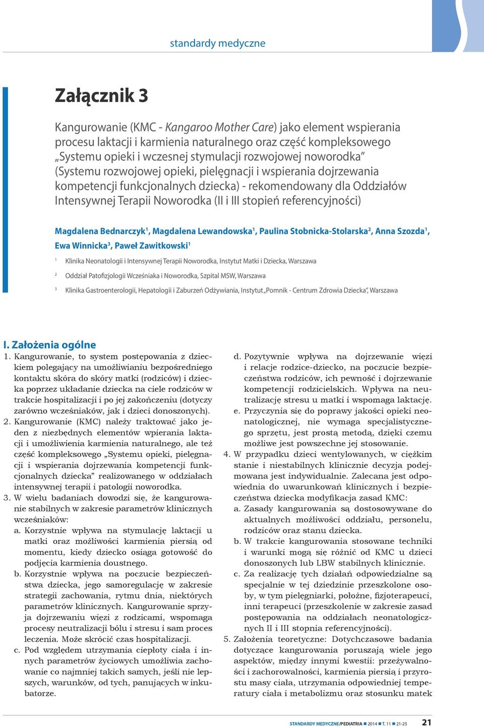 referencyjności) Magdalena Bednarczyk 1, Magdalena Lewandowska 1, Paulina Stobnicka-Stolarska 2, Anna Szozda 1, Ewa Winnicka 3, Paweł Zawitkowski 1 1 Klinika Neonatologii i Intensywnej Terapii