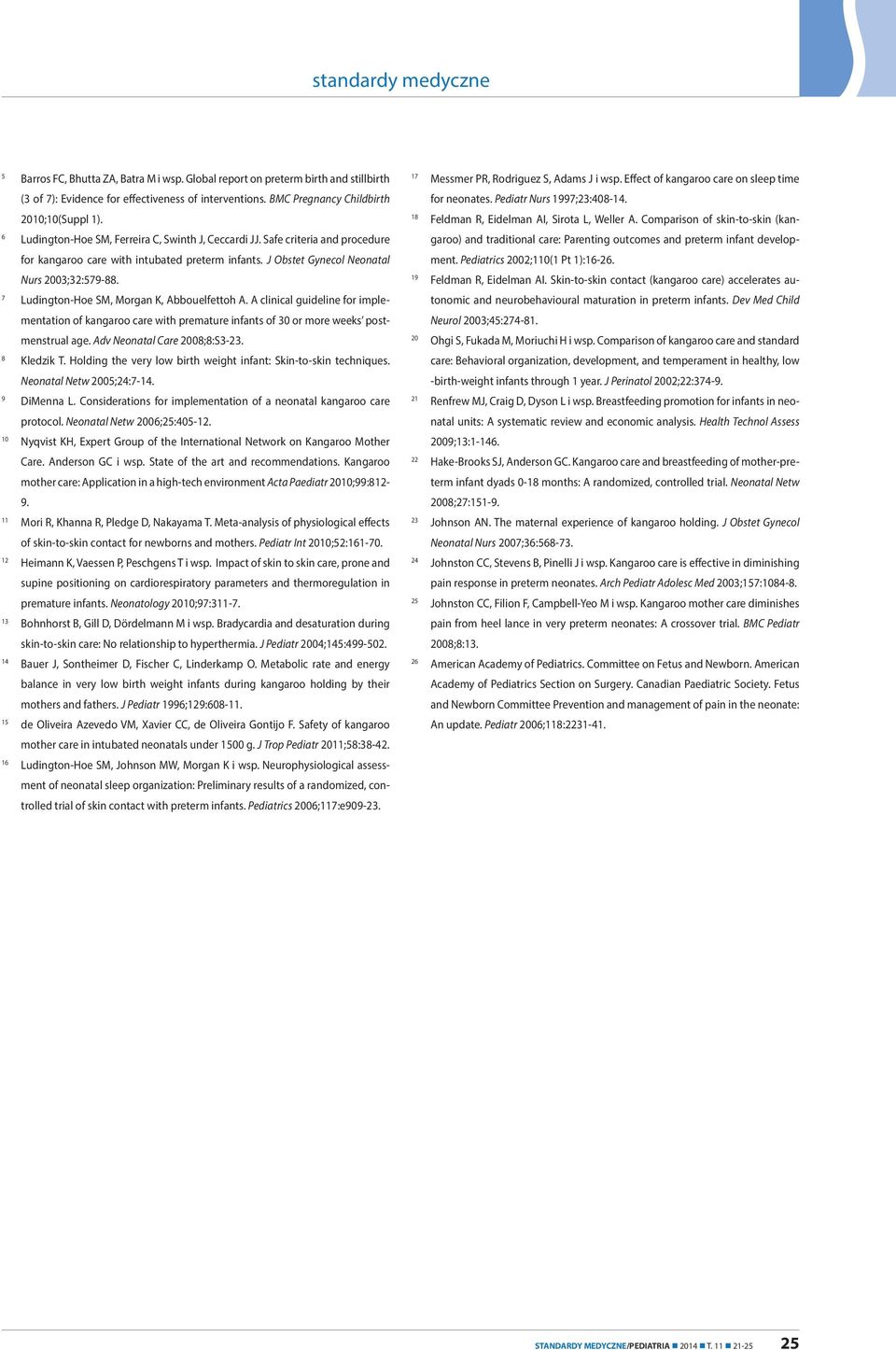 7 Ludington-Hoe SM, Morgan K, Abbouelfettoh A. A clinical guideline for implementation of kangaroo care with premature infants of 30 or more weeks postmenstrual age. Adv Neonatal Care 2008;8:S3-23.