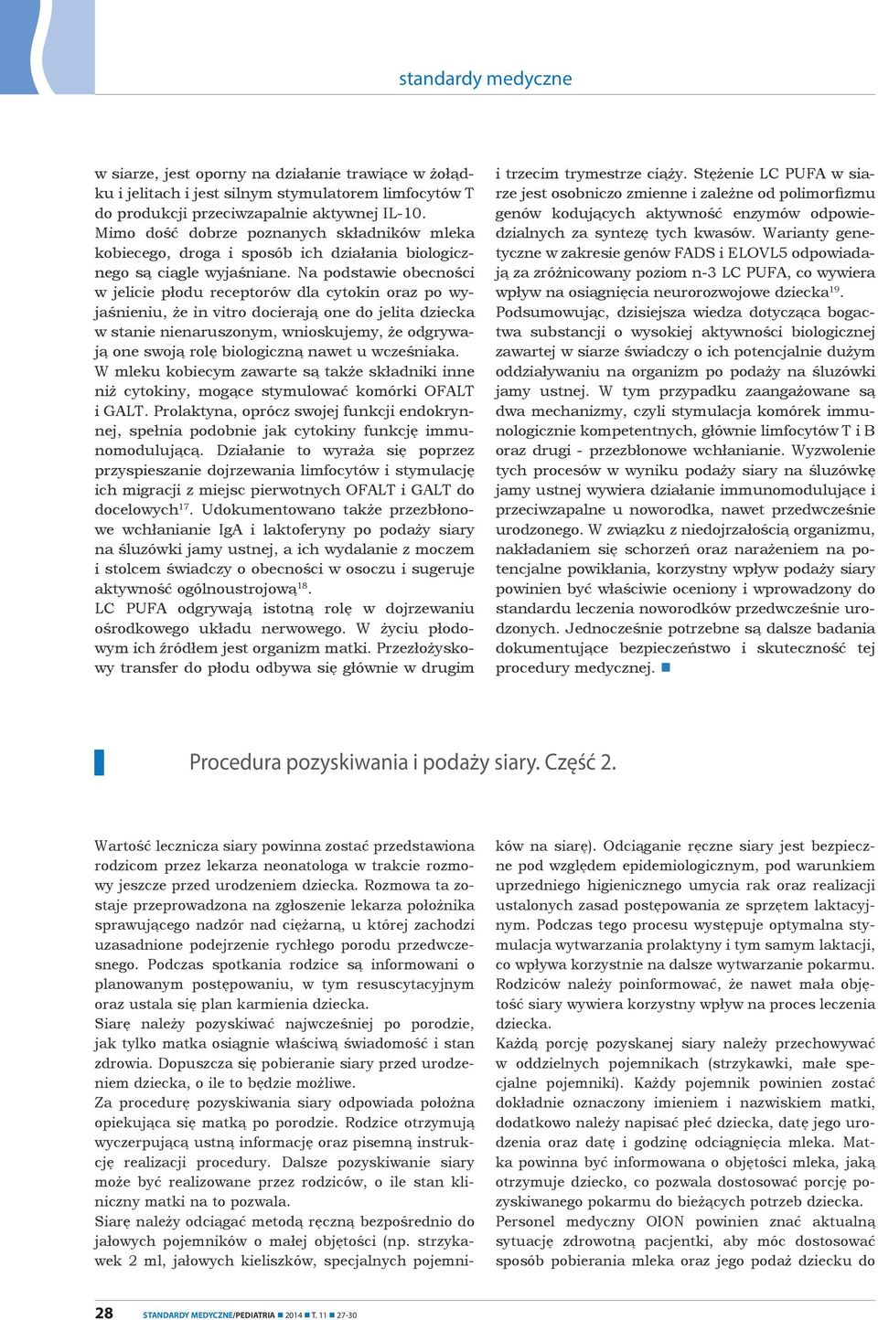 Na podstawie obecności w jelicie płodu receptorów dla cytokin oraz po wyjaśnieniu, że in vitro docierają one do jelita dziecka w stanie nienaruszonym, wnioskujemy, że odgrywają one swoją rolę