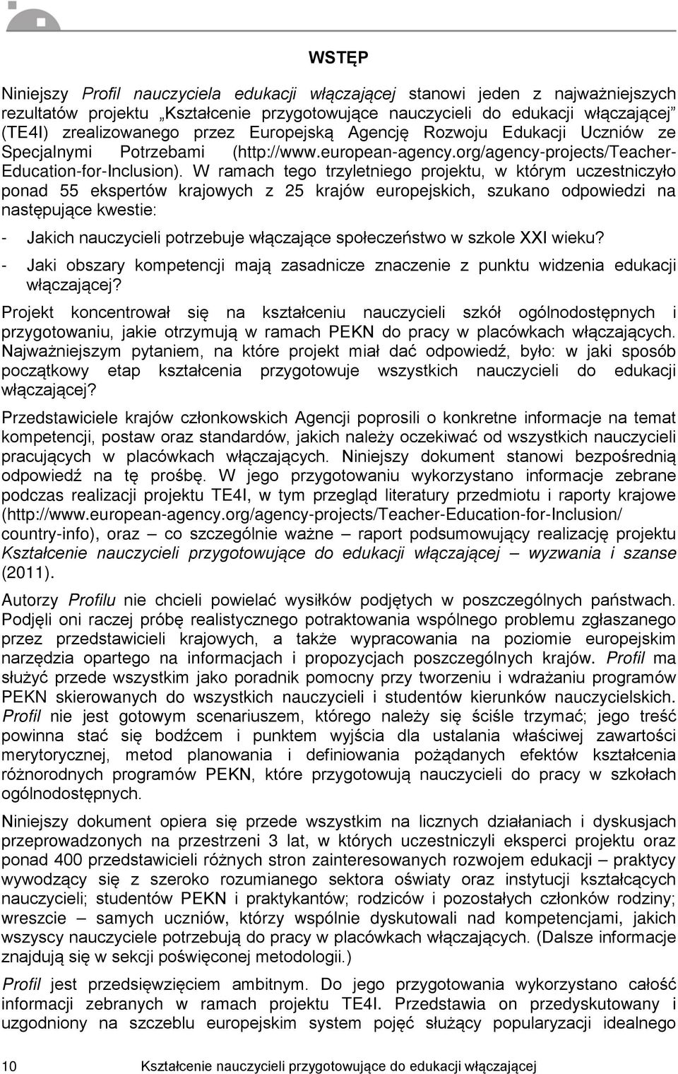 W ramach tego trzyletniego projektu, w którym uczestniczyło ponad 55 ekspertów krajowych z 25 krajów europejskich, szukano odpowiedzi na następujące kwestie: - Jakich nauczycieli potrzebuje