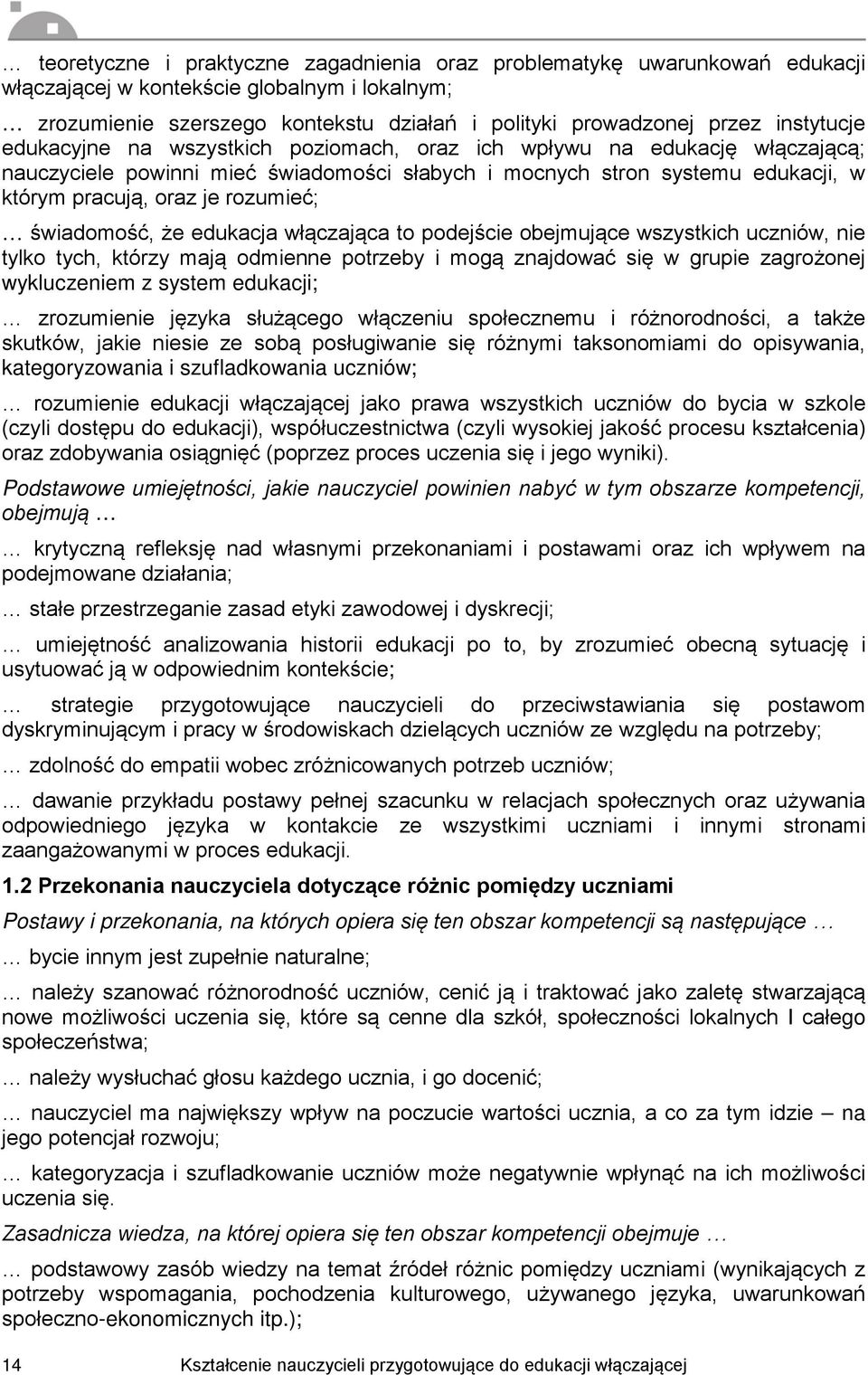 rozumieć; świadomość, że edukacja włączająca to podejście obejmujące wszystkich uczniów, nie tylko tych, którzy mają odmienne potrzeby i mogą znajdować się w grupie zagrożonej wykluczeniem z system