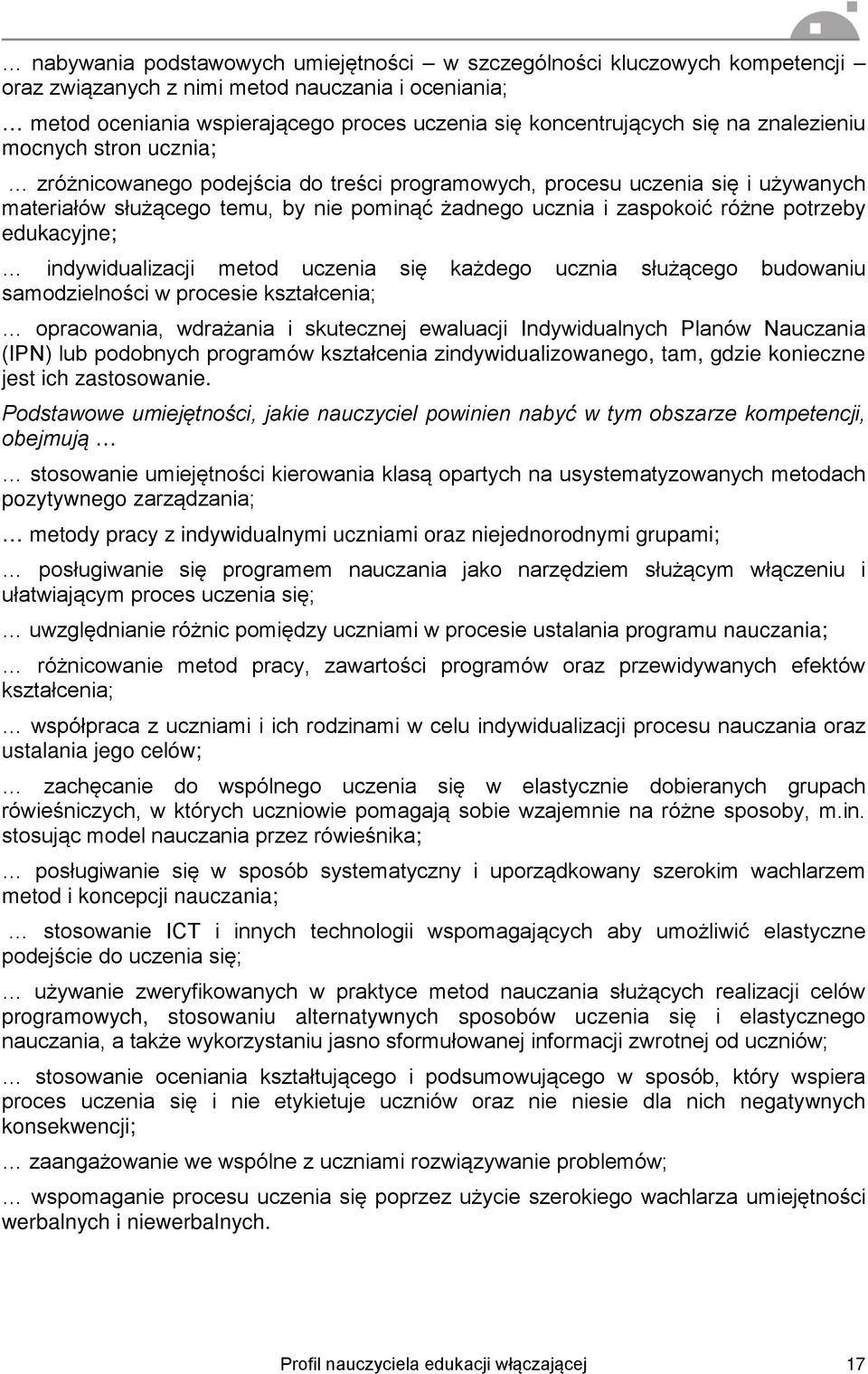 edukacyjne; indywidualizacji metod uczenia się każdego ucznia służącego budowaniu samodzielności w procesie kształcenia; opracowania, wdrażania i skutecznej ewaluacji Indywidualnych Planów Nauczania