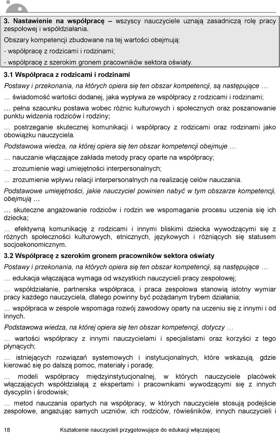 1 Współpraca z rodzicami i rodzinami Postawy i przekonania, na których opiera się ten obszar kompetencji, są następujące świadomość wartości dodanej, jaka wypływa ze współpracy z rodzicami i