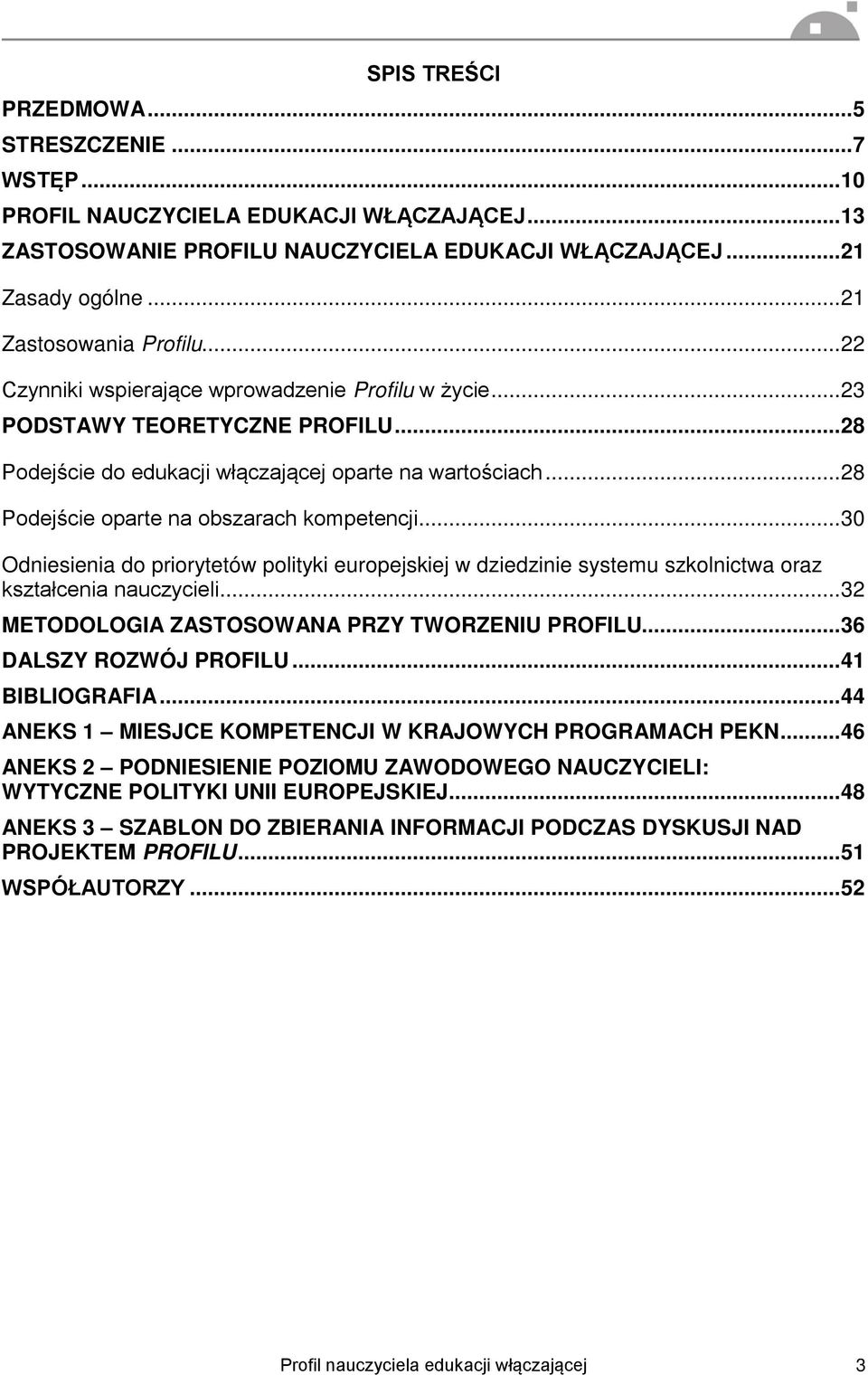 .. 28 Podejście oparte na obszarach kompetencji... 30 Odniesienia do priorytetów polityki europejskiej w dziedzinie systemu szkolnictwa oraz kształcenia nauczycieli.