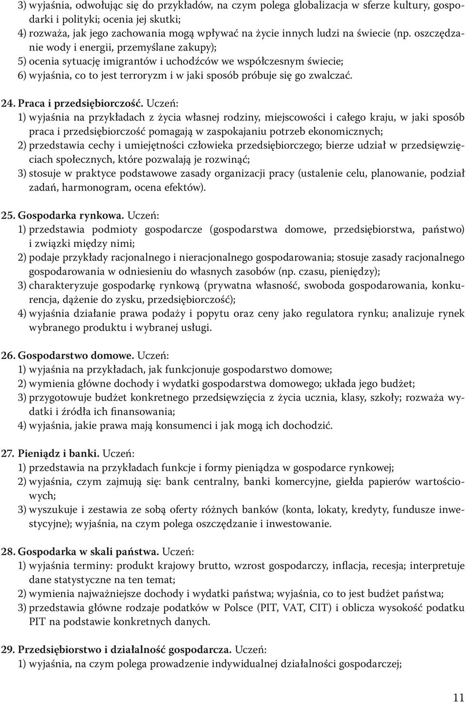 oszczędzanie wody i energii, przemyślane zakupy); 5) ocenia sytuację imigrantów i uchodźców we współczesnym świecie; 6) wyjaśnia, co to jest terroryzm i w jaki sposób próbuje się go zwalczać. 24.