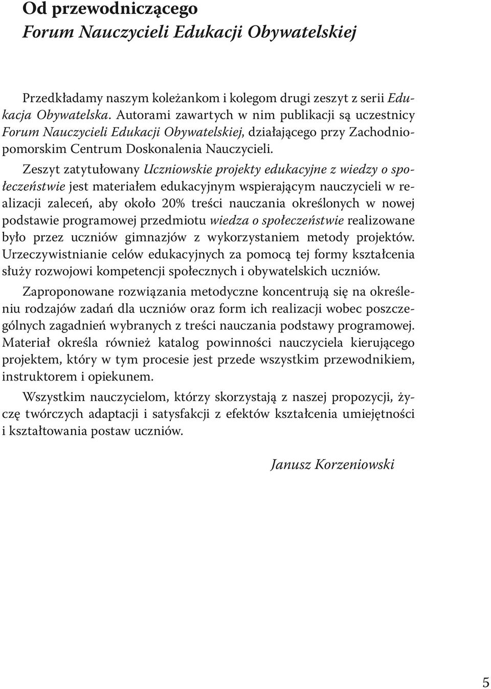 Zeszyt zatytułowany Uczniowskie projekty edukacyjne z wiedzy o społeczeństwie jest materiałem edukacyjnym wspierającym nauczycieli w realizacji zaleceń, aby około 20% treści nauczania określonych w