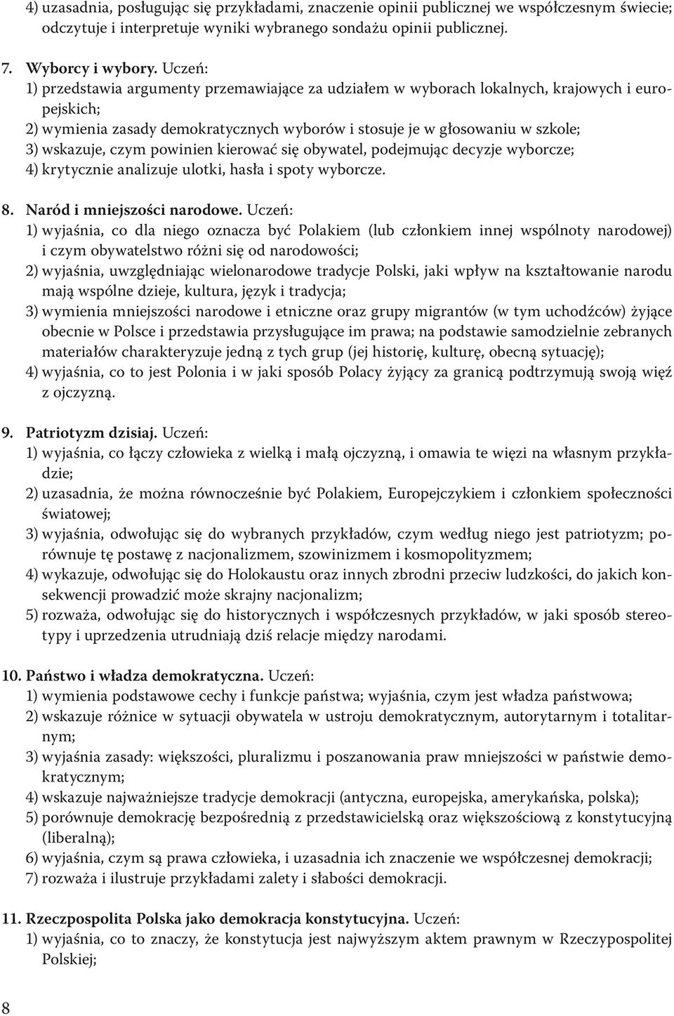 czym powinien kierować się obywatel, podejmując decyzje wyborcze; 4) krytycznie analizuje ulotki, hasła i spoty wyborcze. 8. Naród i mniejszości narodowe.