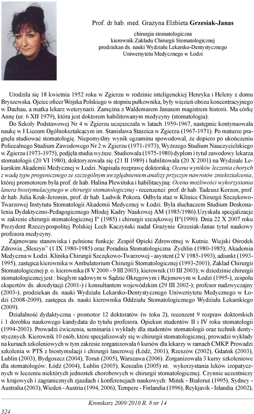 Ojciec oficer Wojska Polskiego w stopniu pułkownika, były więzień obozu koncentracyjnego w Dachau, a matka lekarz weterynarii. Zamężna z Waldemarem Janasem magistrem historii. Ma córkę Annę (ur.