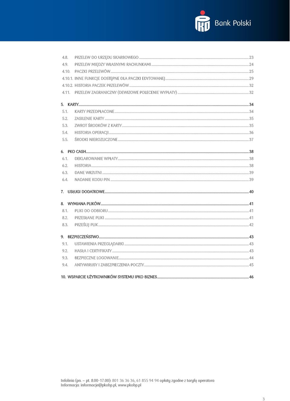 .. 36 5.5. ŚRODKI NIEROZLICZONE... 37 6. PKO CASH... 38 6.1. DEKLAROWANIE WPŁATY... 38 6.2. HISTORIA... 38 6.3. DANE WRZUTNI... 39 6.4. NADANIE KODU PIN... 39 7. USŁUGI DODATKOWE... 40 8.